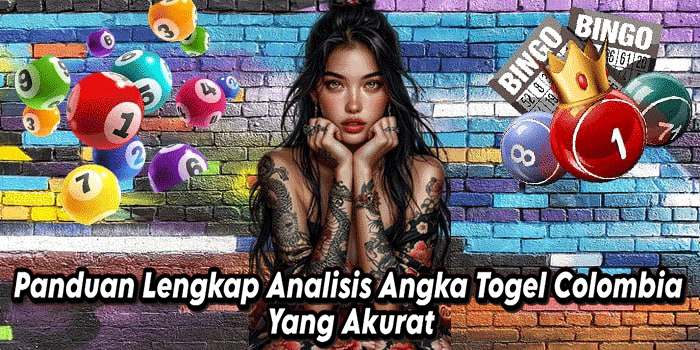 Panduan Lengkap Analisis Angka Togel Colombia Yang Akurat