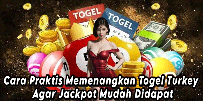 Cara Praktis Memenangkan Togel Turkey Agar Jackpot Mudah Didapat
