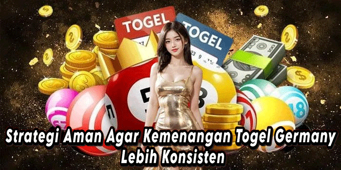 Strategi Aman Agar Kemenangan Togel Germany Lebih Konsisten