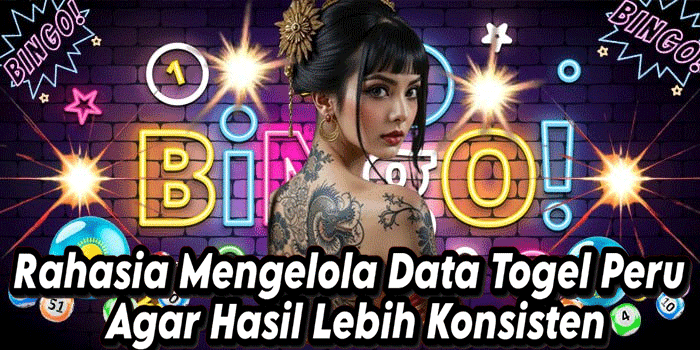 Rahasia Mengelola Data Togel Peru Agar Hasil Lebih Konsisten