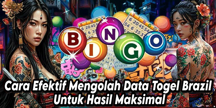 Cara Efektif Mengolah Data Togel Brazil Untuk Hasil Maksimal