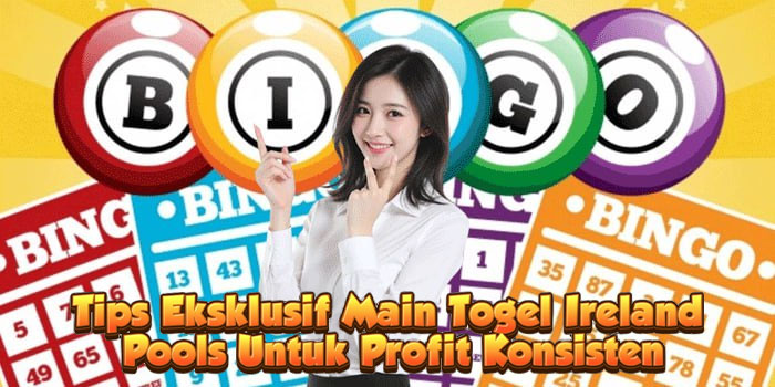 Tips Eksklusif Main Togel Ireland Pools Untuk Profit Konsisten
