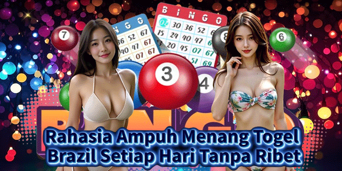Rahasia Ampuh Menang Togel Brazil Setiap Hari Tanpa Ribet